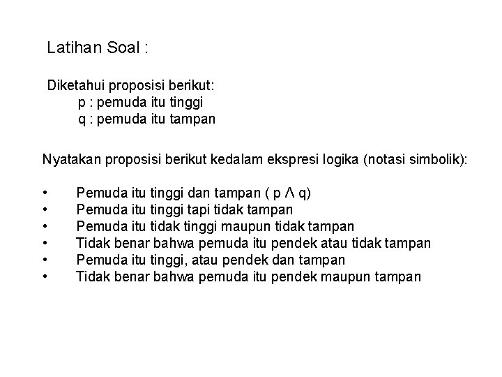 Latihan Soal : Diketahui proposisi berikut: p : pemuda itu tinggi q : pemuda