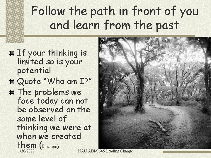 Follow the path in front of you and learn from the past If your