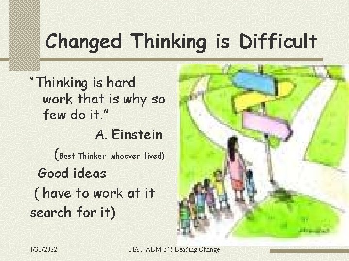 Changed Thinking is Difficult “Thinking is hard work that is why so few do