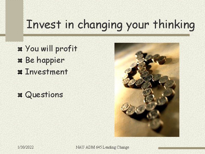 Invest in changing your thinking You will profit Be happier Investment Questions 1/30/2022 NAU
