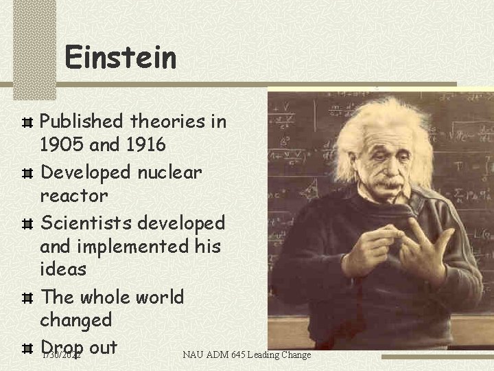 Einstein Published theories in 1905 and 1916 Developed nuclear reactor Scientists developed and implemented
