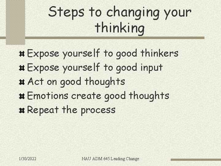 Steps to changing your thinking Expose yourself to good thinkers Expose yourself to good