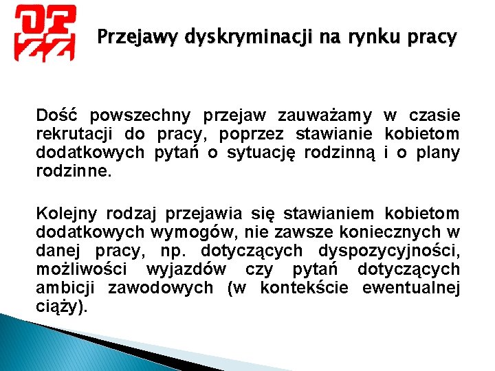 Przejawy dyskryminacji na rynku pracy Dość powszechny przejaw zauważamy w czasie rekrutacji do pracy,