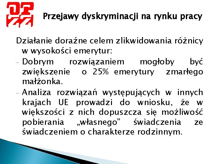 Przejawy dyskryminacji na rynku pracy Działanie doraźne celem zlikwidowania różnicy w wysokości emerytur: -