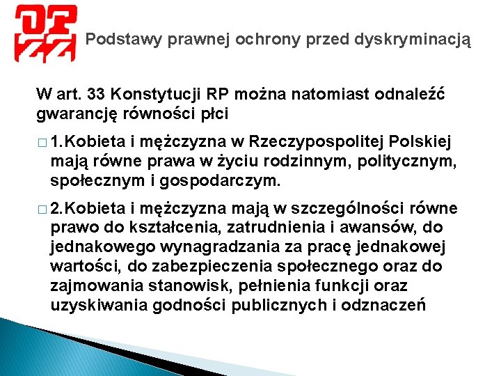 Podstawy prawnej ochrony przed dyskryminacją W art. 33 Konstytucji RP można natomiast odnaleźć gwarancję