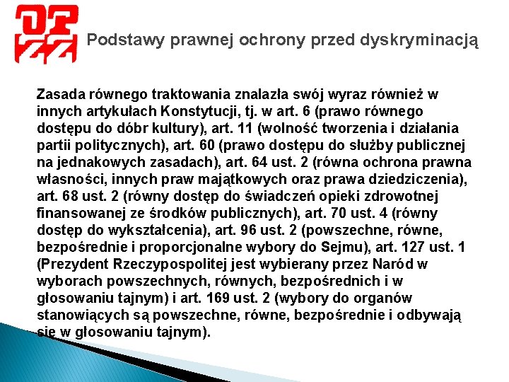 Podstawy prawnej ochrony przed dyskryminacją Zasada równego traktowania znalazła swój wyraz również w innych