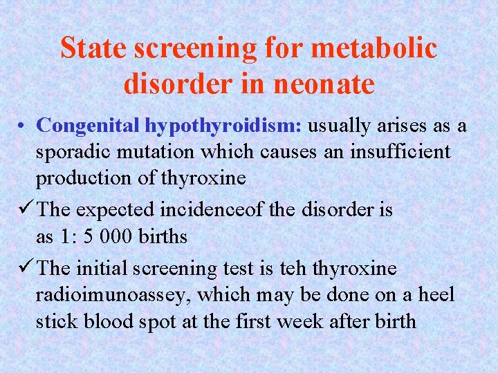 State screening for metabolic disorder in neonate • Congenital hypothyroidism: usually arises as a