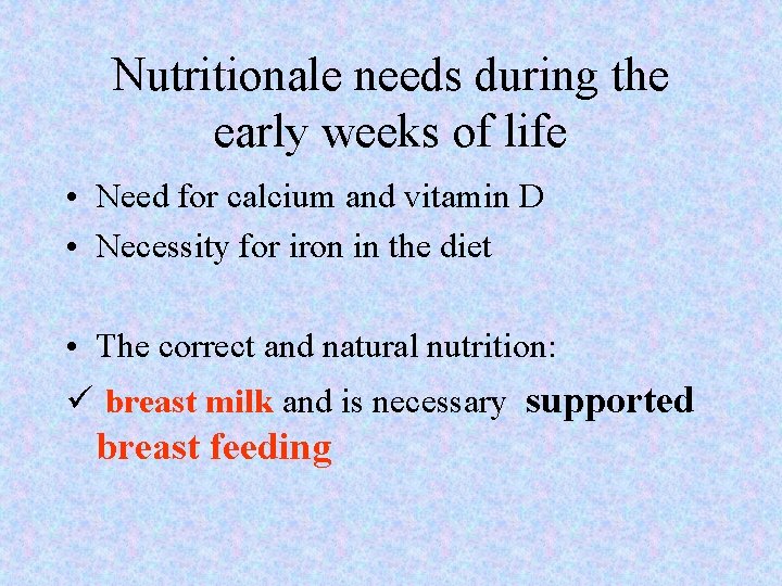 Nutritionale needs during the early weeks of life • Need for calcium and vitamin