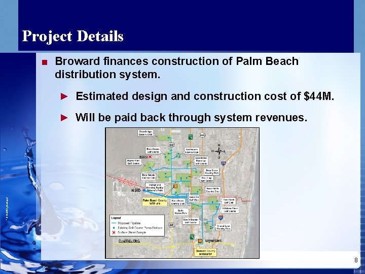 Project Details ■ Broward finances construction of Palm Beach distribution system. ► Estimated design