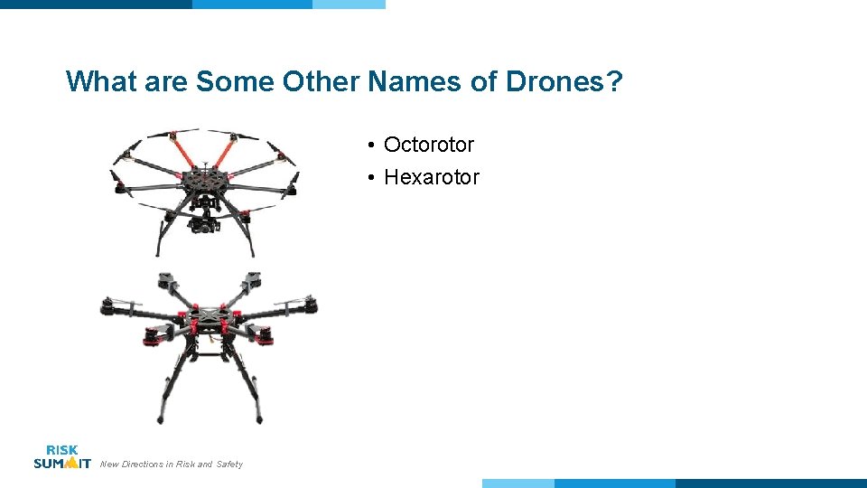 What are Some Other Names of Drones? • Octorotor • Hexarotor New Directions in