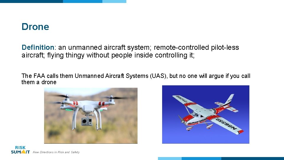 Drone Definition: an unmanned aircraft system; remote-controlled pilot-less aircraft; flying thingy without people inside