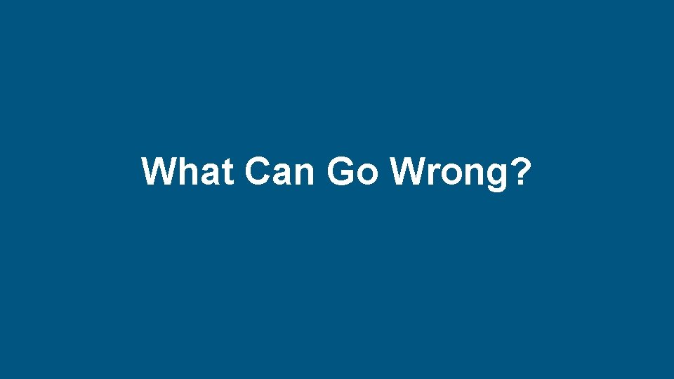 What Can Go Wrong? New Directions in Risk and Safety 