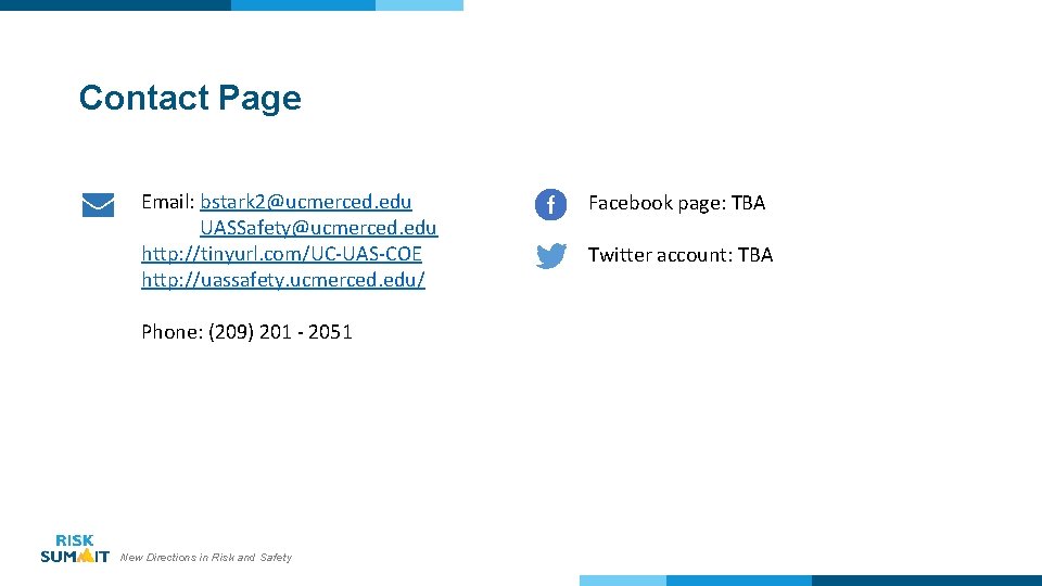 Contact Page Email: bstark 2@ucmerced. edu UASSafety@ucmerced. edu http: //tinyurl. com/UC-UAS-COE http: //uassafety. ucmerced.