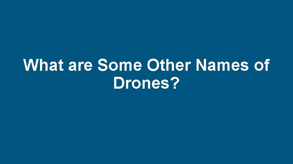 What are Some Other Names of Drones? New Directions in Risk and Safety 