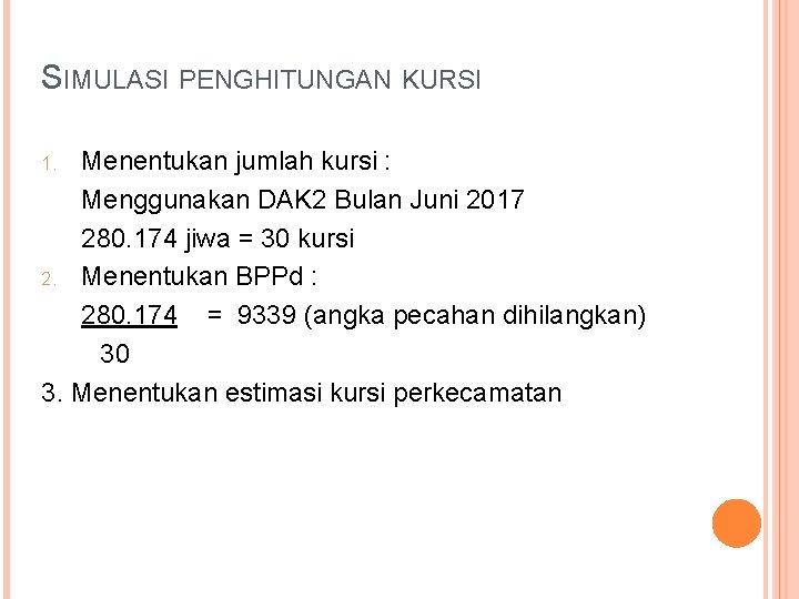 SIMULASI PENGHITUNGAN KURSI Menentukan jumlah kursi : Menggunakan DAK 2 Bulan Juni 2017 280.