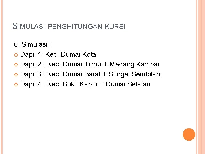 SIMULASI PENGHITUNGAN KURSI 6. Simulasi II Dapil 1: Kec. Dumai Kota Dapil 2 :