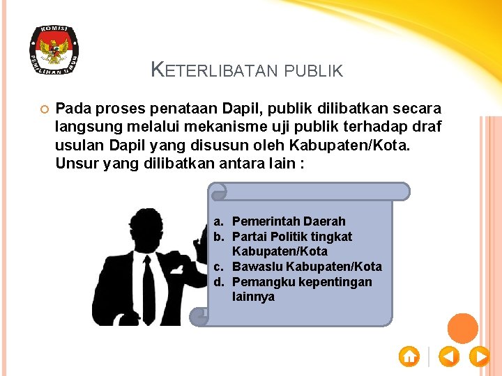 KETERLIBATAN PUBLIK Pada proses penataan Dapil, publik dilibatkan secara langsung melalui mekanisme uji publik
