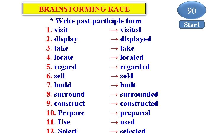 BRAINSTORMING RACE * Write past participle form 1. visit → visited 2. display →