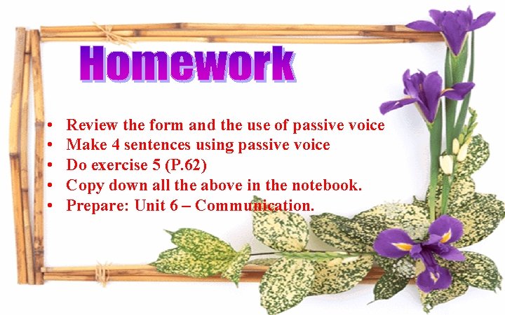  • • • Review the form and the use of passive voice Make
