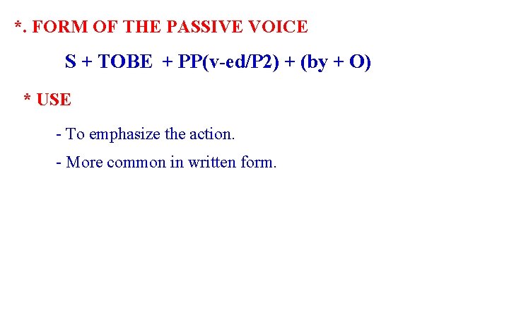 *. FORM OF THE PASSIVE VOICE S + TOBE + PP(v-ed/P 2) + (by