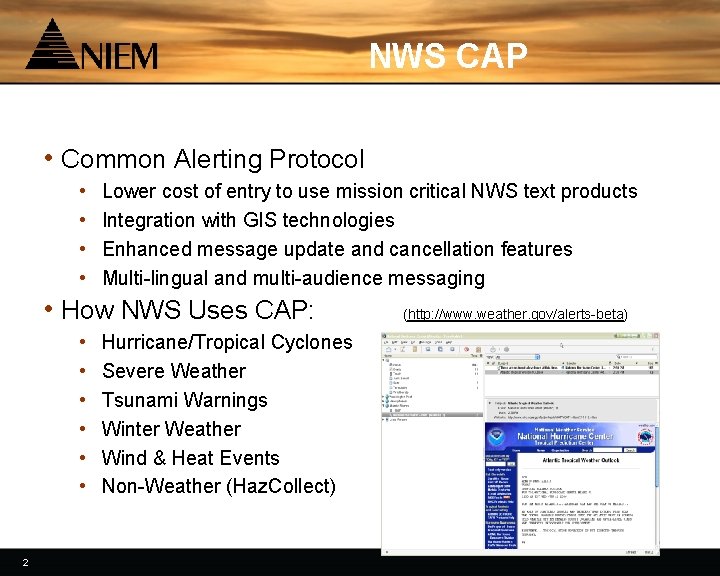 NWS CAP • Common Alerting Protocol • • Lower cost of entry to use