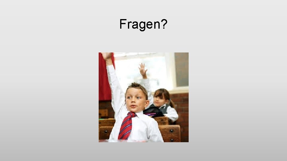 Fragen? 