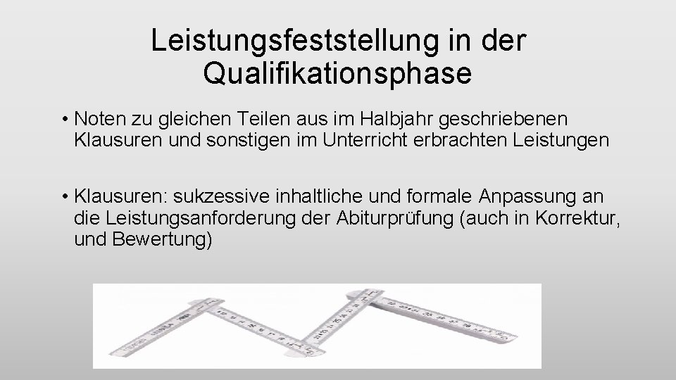 Leistungsfeststellung in der Qualifikationsphase • Noten zu gleichen Teilen aus im Halbjahr geschriebenen Klausuren