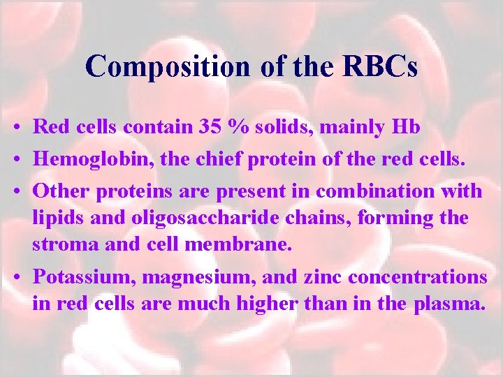 Composition of the RBCs • Red cells contain 35 % solids, mainly Hb •