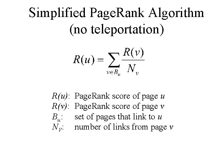 Simplified Page. Rank Algorithm (no teleportation) R(u): R(v): Bu: N V: Page. Rank score