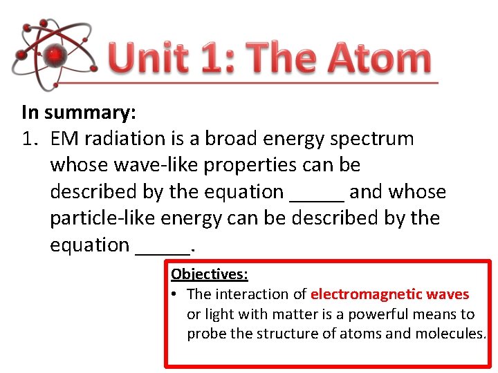 In summary: 1. EM radiation is a broad energy spectrum whose wave-like properties can In summary: 1. EM radiation is a broad energy spectrum whose wave-like properties can
