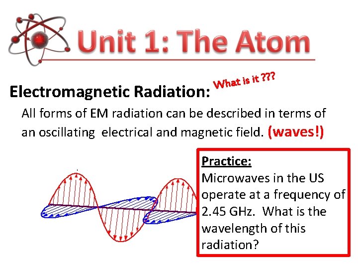 Electromagnetic Radiation: ? ? it ? s i t a h W All forms Electromagnetic Radiation: ? ? it ? s i t a h W All forms