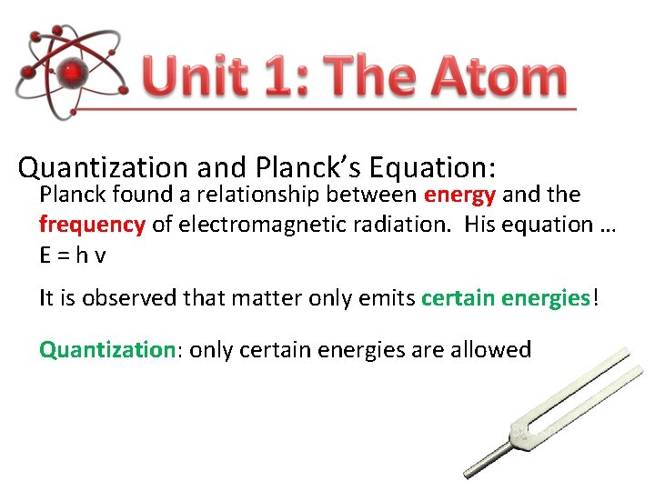 Quantization and Planck’s Equation: Planck found a relationship between energy and the frequency of Quantization and Planck’s Equation: Planck found a relationship between energy and the frequency of
