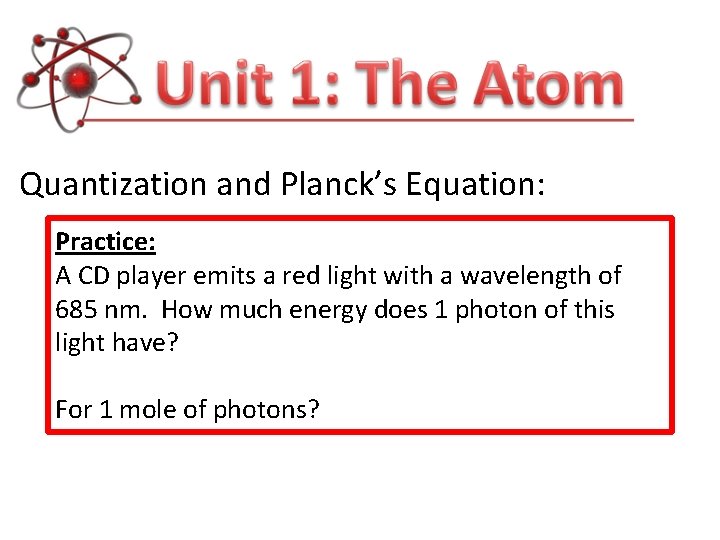 Quantization and Planck’s Equation: Practice: A CD player emits a red light with a Quantization and Planck’s Equation: Practice: A CD player emits a red light with a