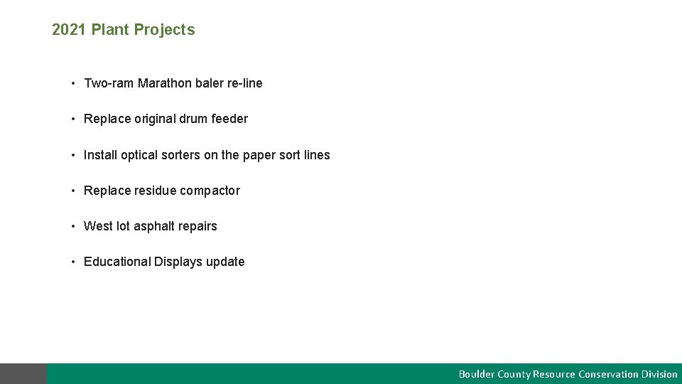 2021 Plant Projects • Two-ram Marathon baler re-line • Replace original drum feeder •