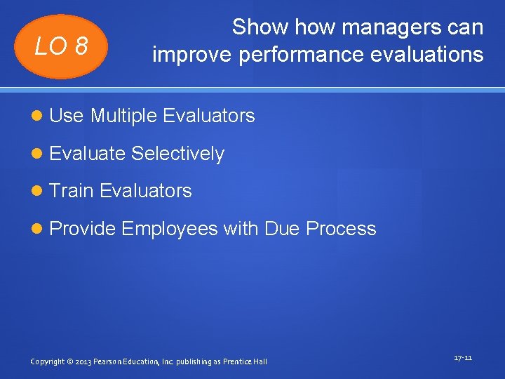 LO 8 Show managers can improve performance evaluations Use Multiple Evaluators Evaluate Selectively Train