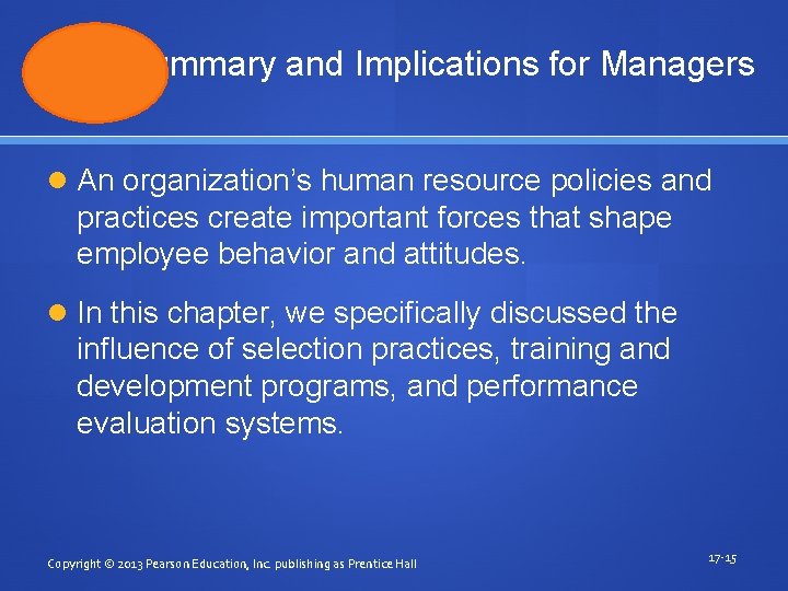 Summary and Implications for Managers An organization’s human resource policies and practices create important