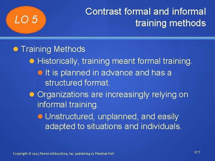 LO 5 Contrast formal and informal training methods Training Methods Historically, training meant formal