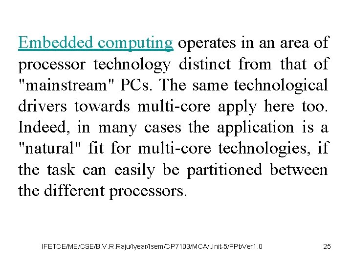 Embedded computing operates in an area of processor technology distinct from that of "mainstream"