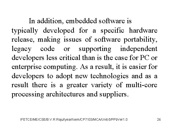 In addition, embedded software is typically developed for a specific hardware release, making issues