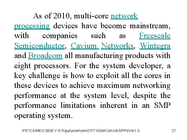 As of 2010, multi-core network processing devices have become mainstream, with companies such as