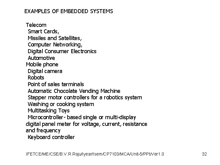 EXAMPLES OF EMBEDDED SYSTEMS Telecom Smart Cards, Missiles and Satellites, Computer Networking, Digital Consumer