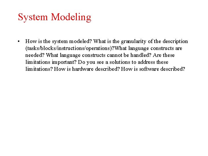 System Modeling • How is the system modeled? What is the granularity of the