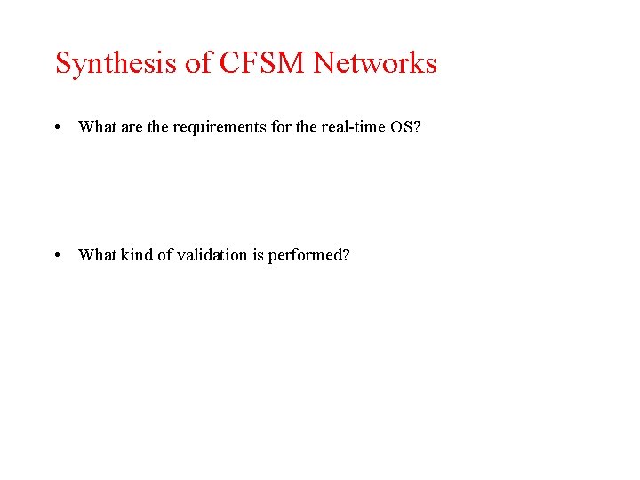 Synthesis of CFSM Networks • What are the requirements for the real-time OS? •