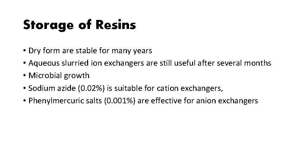 Storage of Resins • Dry form are stable for many years • Aqueous slurried