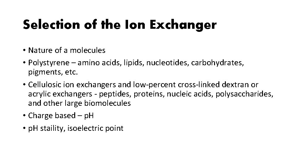 Selection of the Ion Exchanger • Nature of a molecules • Polystyrene – amino