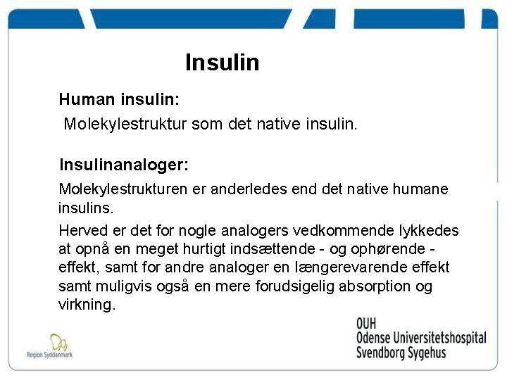 Insulin Human insulin: Molekylestruktur som det native insulin. Insulinanaloger: Molekylestrukturen er anderledes end det