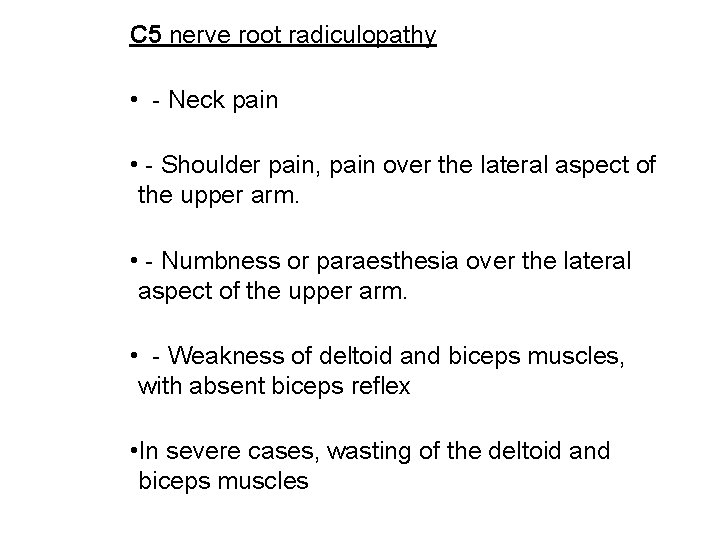 C 5 nerve root radiculopathy • - Neck pain • - Shoulder pain, pain