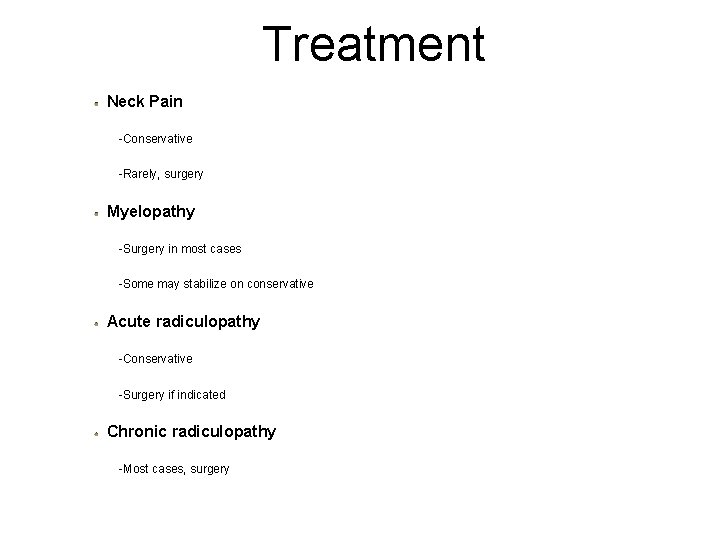 Treatment Neck Pain -Conservative -Rarely, surgery Myelopathy -Surgery in most cases -Some may stabilize