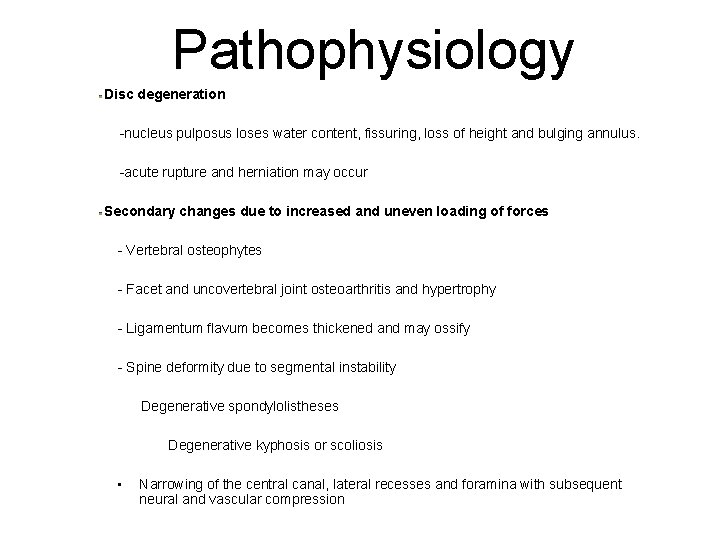 Pathophysiology Disc degeneration -nucleus pulposus loses water content, fissuring, loss of height and bulging