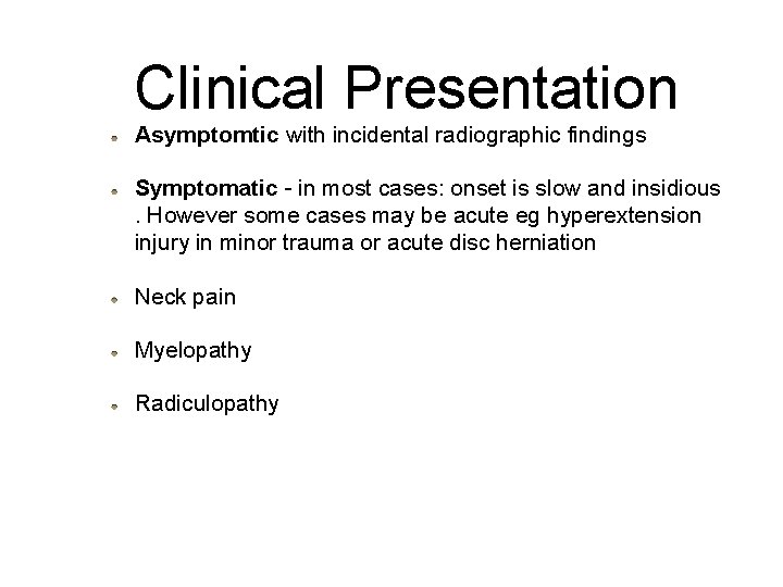 Clinical Presentation Asymptomtic with incidental radiographic findings Symptomatic - in most cases: onset is